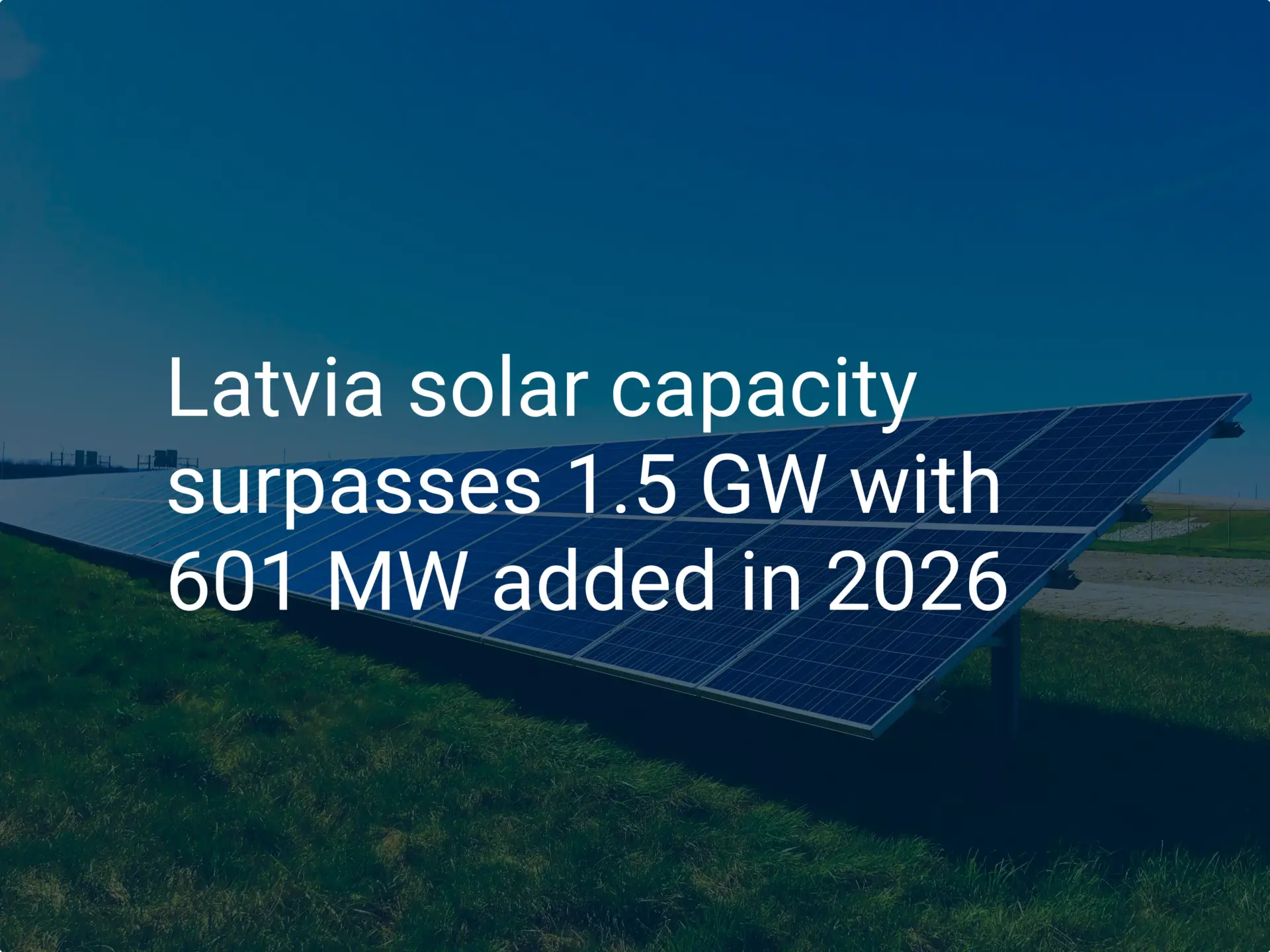 Latvia solar capacity surpasses 1.5 GW with 601 MW added in 2026