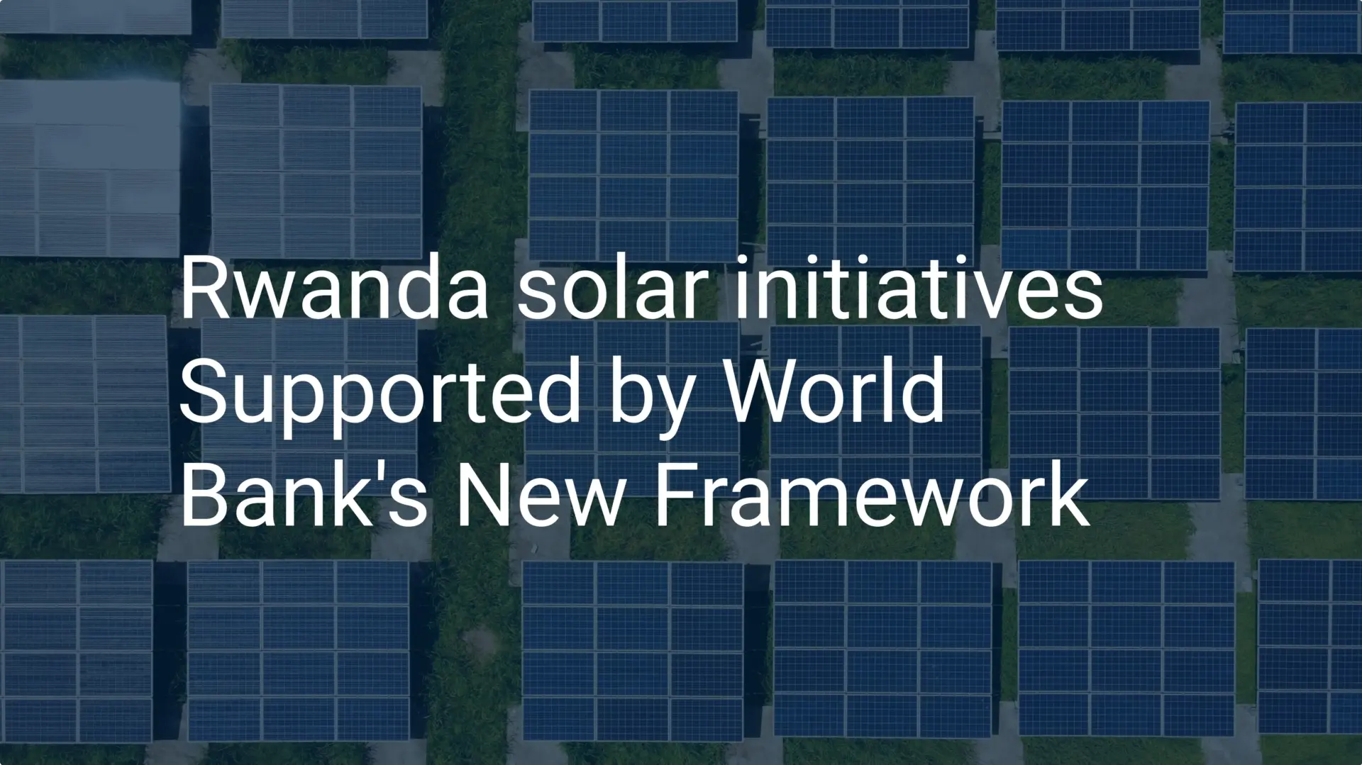 Rwanda solar initiatives Supported by World Bank's New Framework