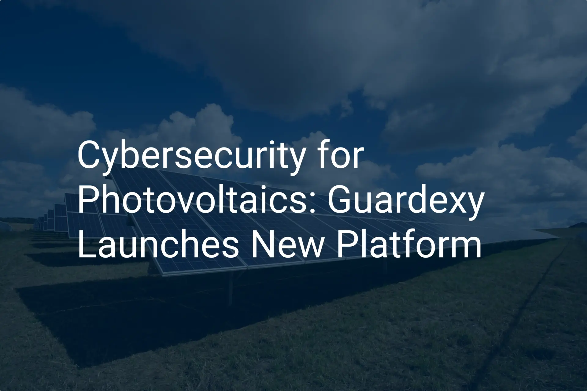 Cybersecurity for Photovoltaics: Guardexy Launches New Platform