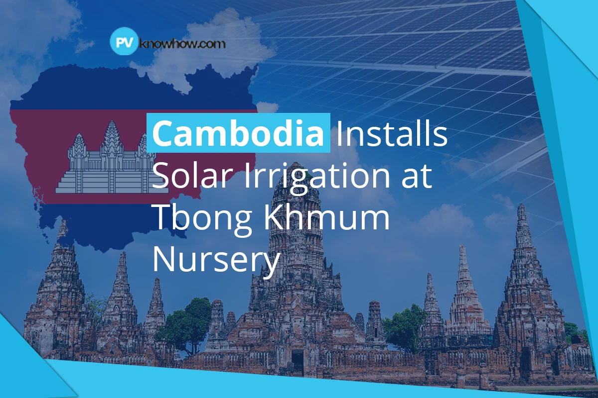 Cambodia Installs Solar Irrigation at Tbong Khmum Nursery